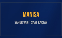 MANİSA SAHUR VAKTİ SAAT KAÇTA? MANİSA Sahur Vakitleri Ne Kadar Kaldı? MANİSA İçin Sahur Saatleri Saat Kaçta Bitiyor? Diyanet 11 Mart 2025 MANİSA İmsak Vakti Saat Kaçta Okunuyor?