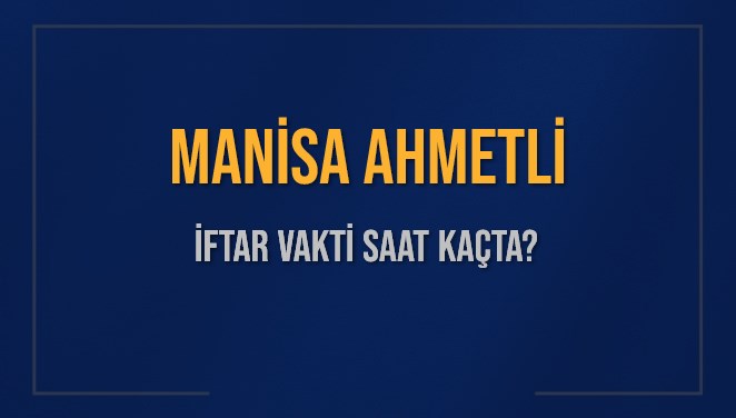 MANİSA AHMETLİ İFTAR VAKTİ SAAT KAÇTA OKUNUYOR? AHMETLİ İçin İftar Saatleri Ne Kadar Kaldı? AHMETLİ İftar Vakitleri Kaç Dakika Var? Diyanet 1 Mart 2025 AHMETLİ  Akşam Ezanı Bugün Ne Zaman Okunacak?