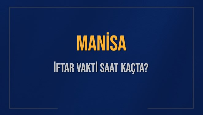 MANİSA İFTAR VAKTİ SAAT KAÇTA OKUNUYOR? MANİSA İçin İftar Saatleri Ne Kadar Kaldı? MANİSA İftar Vakitleri Kaç Dakika Var? Diyanet 2 Mart 2025 MANİSA Akşam Ezanı Bugün Ne Zaman Okunacak?