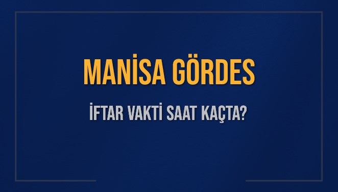 MANİSA GÖRDES İFTAR VAKTİ SAAT KAÇTA OKUNUYOR? GÖRDES İçin İftar Saatleri Ne Kadar Kaldı? GÖRDES İftar Vakitleri Kaç Dakika Var? Diyanet 1 Mart 2025 GÖRDES  Akşam Ezanı Bugün Ne Zaman Okunacak?