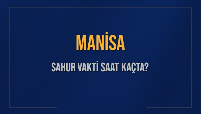 MANİSA SAHUR VAKTİ SAAT KAÇTA? MANİSA Sahur Vakitleri Ne Kadar Kaldı? MANİSA İçin Sahur Saatleri Saat Kaçta Bitiyor? Diyanet 16 Mart 2025 MANİSA İmsak Vakti Saat Kaçta Okunuyor?
