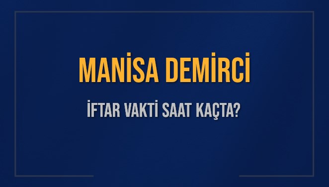 MANİSA DEMİRCİ İFTAR VAKTİ SAAT KAÇTA OKUNUYOR? DEMİRCİ İçin İftar Saatleri Ne Kadar Kaldı? DEMİRCİ İftar Vakitleri Kaç Dakika Var? Diyanet 1 Mart 2025 DEMİRCİ  Akşam Ezanı Bugün Ne Zaman Okunacak?