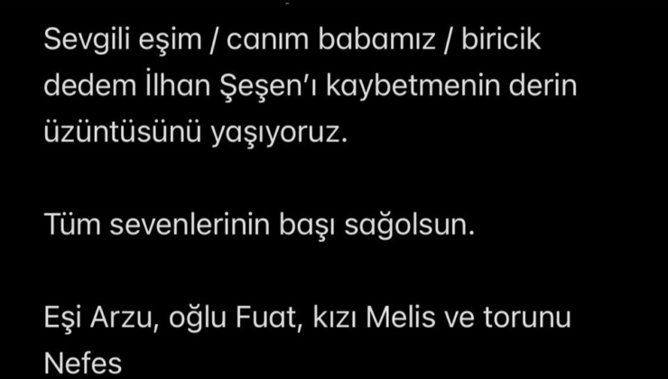 İlhan Şeşen kimdir, kaç yaşındaydı? İlhan Şeşen neden öldü, hastalığı neydi?