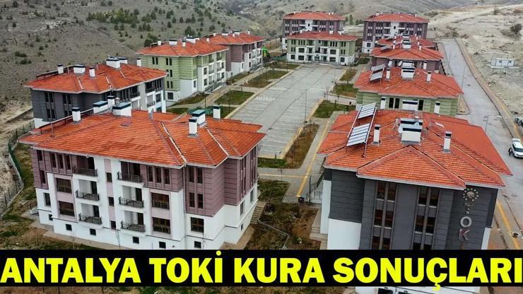 ANTALYA TOKİ KURA SONUÇLARI 2026 | Antalya konut kura sonuçları asil ve yedek isim listesi açıklandı mı?