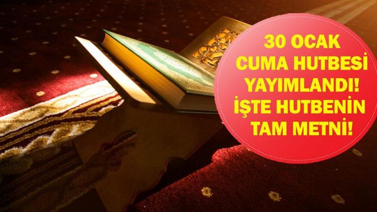 30 OCAK CUMA HUTBESİ KONUSU: Bu Hafta Cuma Hutbesi Konusu Ne? Diyanet Tam Hutbe Metni!