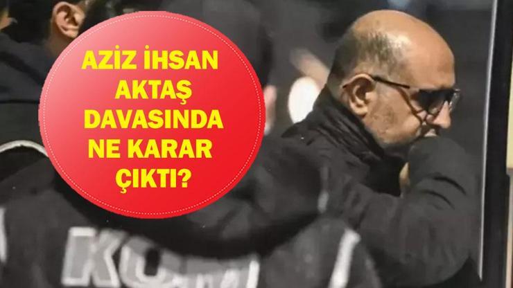 AZİZ İHSAN AKTAŞ DAVA KARARI: Aziz İhsan Aktaş Suç Örgütü Davasında Karar Çıktı Mı? Dava Sonucu Ne Oldu? 200 Sanık Hakim Karşısında!