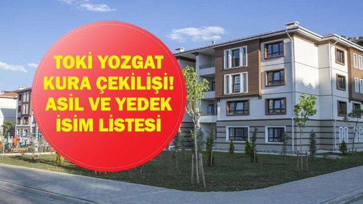 TOKİ YOZGAT KURA SONUÇLARI 2026| Yozgat TOKİ konut kurası sonuçları listesi açıklandı mı? Asil ve yedek isim listesi