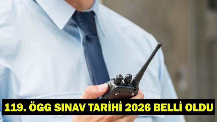 119. ÖGG SINAV TARİHİ 2026: Özel Güvenlik Sınavı Ne Zaman, Hangi Tarihte Yapılacak?