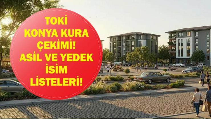 KONYA TOKİ KURA SONUÇLARI 2026| Konya TOKİ konut kurası sonuçları listesi açıklandı mı? Asil ve yedek isim listesi
