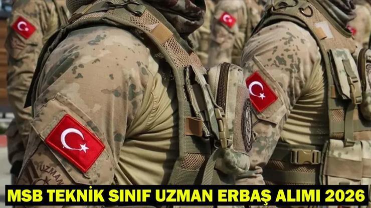 MSB TEKNİK SINIF UZMAN ERBAŞ ALIMI 2026: MSB uzman erbaş alımı başvuruları ne zaman bitiyor, başvuru sonuçları ne zaman açıklanacak?