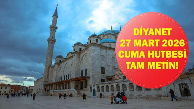 DİYANET 27 MART 2026 CUMA HUTBESİ: Bu Haftanın Cuma Hutbesi Konusu Ne Oldu? İşte Bu Haftanın Konusu ve Mesajları