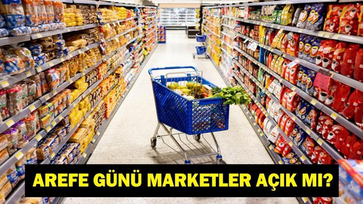 AREFE GÜNÜ MARKETLER AÇIK MI? 19 Mart Ramazan Bayramı Arefesi'nde Marketler Açık Mı? ŞOK,BİM, A101, Migros, KİM, Carrefour…