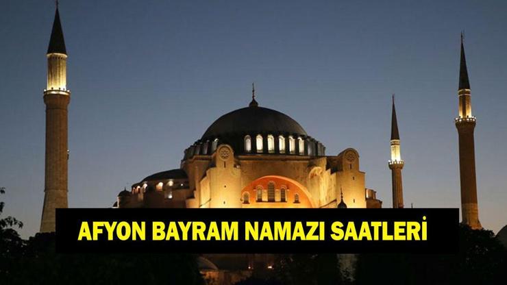 Afyon bayram namazı saati 2026 – Afyon'da Ramazan Bayramı namazı ne zaman kılınacak?