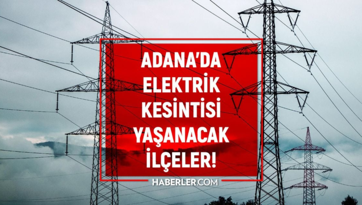 Adana elektrik kesintisi! 24-25 Mart Adana'da elektrik kesintisi ne zaman bitecek, elektrikler ne zaman gelecek?