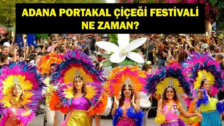 ADANA PORTAKAL ÇİÇEĞİ FESTİVALİ 2026: Uluslararası Adana Portakal Çiçeği Karnavalı Ne Zaman? Adana Portakal Çiçeği Festivali nerede, hangi ilçede?
