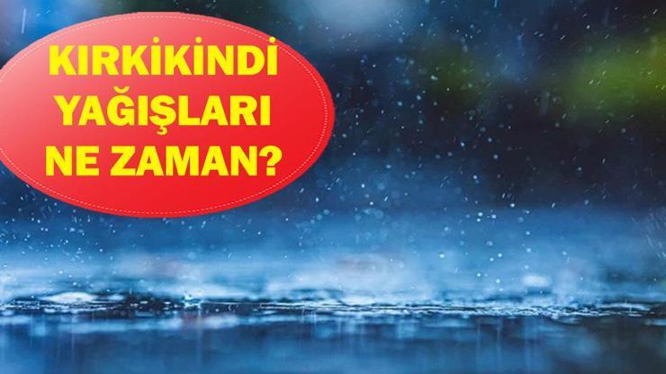 Kırkikindi yağışları ne zaman? Kırkikindi yağışları ne demek, nerede görülür?