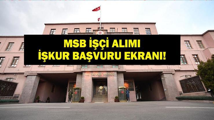 MSB İŞÇİ ALIMI İŞKUR BAŞVURU: Milli Savunma Bakanlığı İşçi Alımı Başvuruları Başladı Mı? Başvuru Şartları Neler?