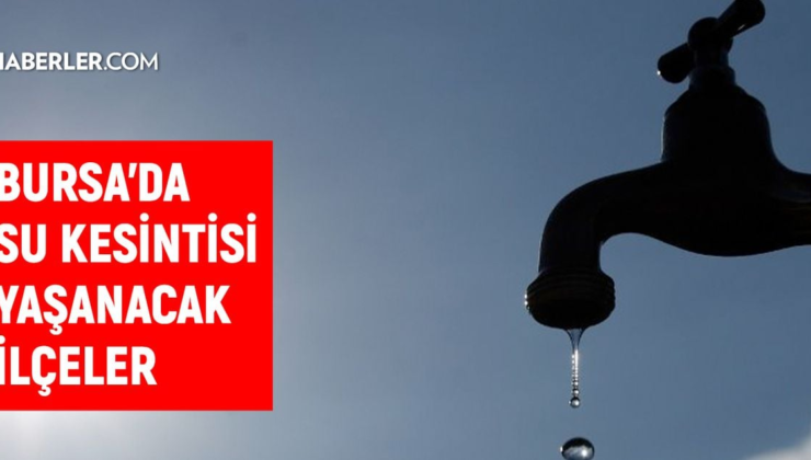 Bursa BUSKİ su kesintisi! 14-15 Nisan Bursa'da su kesintisi ne zaman bitecek, sular ne zaman gelecek?