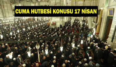 CUMA HUTBESİ KONUSU VE PDF METNİ 17 NİSAN: "Birbirimize Kenetlenelim, Sorumluluklarımızı İdrak Edelim"