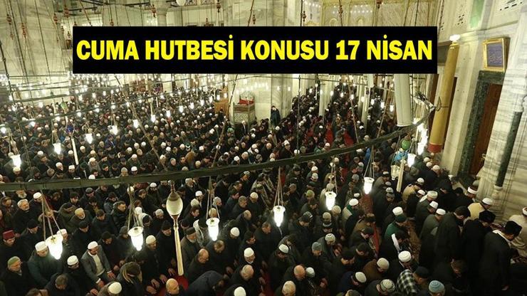CUMA HUTBESİ KONUSU VE PDF METNİ 17 NİSAN: "Birbirimize Kenetlenelim, Sorumluluklarımızı İdrak Edelim"