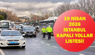 19 NİSAN İSTANBUL KAPALI YOLLAR: İstanbul'da Hangi Yollar Kapalı Olacak, Ne Zaman Açılacak? Eminönü, Yenikapı, Galata…
