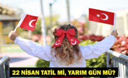 22 NİSAN TATİL Mİ? 22 Nisan Çarşamba Yarım Gün Mü? 226 Resmi Tatiller Takvimi