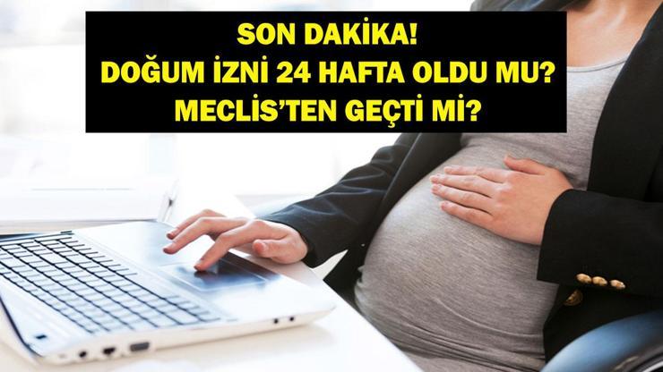 DOĞUM İZNİ RESMİ GAZETE SON DAKİKA: Doğum İzni 24 Hafta Oldu Mu? Meclis'ten Geçti Mi? Ne Zaman Yasalaşacak?