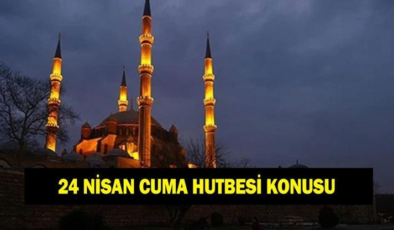 24 NİSAN CUMA HUTBESİ KONUSU VE PDF METNİ! Cuma hutbesi konusu belli oldu: 'Merhamet Eğitimi'