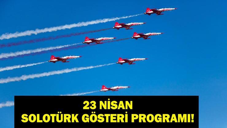 SOLOTÜRK 23 NİSAN UÇUŞ PROGRAMI: SOLOTÜRK Gösteri Uçuşu Ne Zaman, Saat Kaçta? 23 Nisan Ulusal Egemenlik ve Çocuk Bayramı Gösterisi Nerede Yapılacak?