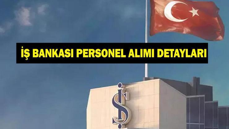 İş Bankası personel alımı başvuru şartları neler? İş Bankası hangi ilçelerde personel alımı yapacak?