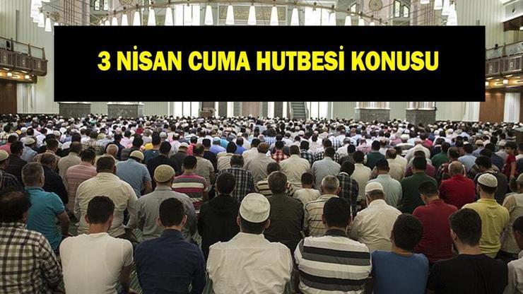CUMA HUTBESİ KONUSU 3 NİSAN: Diyanet Cuma Hutbesi konusu "'Cuma ve Ümmet Bilinci'"