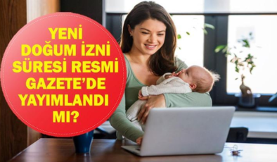 DOĞUM İZNİ RESMİ GAZETE KARARI! Doğum İzni Süresi Ne Kadar Oldu? Çalışan Annelere Doğum İzni Süresi Resmi Gazete'de Yayımlandı Mı? Bakan Göktaş Duyurdu