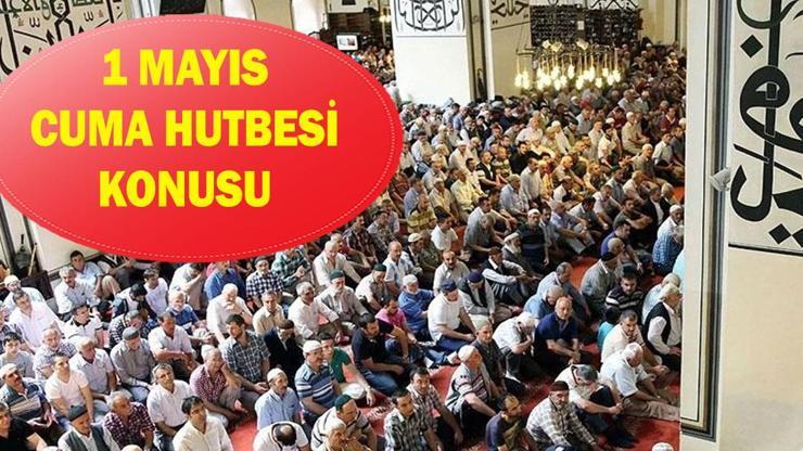 1 Mayıs Cuma hutbesi konusu! Diyanet bu haftaki cuma hutbesini yayınladı: 'Alın Teri Mukaddestir'