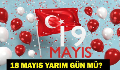 18 MAYIS YARIM GÜN MÜ? 19 Mayıs Resmi Tatil Mi, Hangi Güne Denk Geliyor? 19 Mayıs'ta Okullar Tatil Mi? 2026 Resmi Tatiller Takvimi