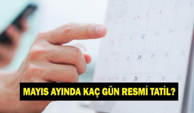 MAYIS AYI TATİL TARİHLERİ 2026: Mayıs ayında kaç resmi tatil var?