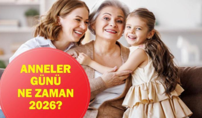 ANNELER GÜNÜ NE ZAMAN 2026: Anneler Günü Tarihi Ne? İşte Anneler Günü Anlam ve Önemi
