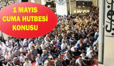 1 Mayıs Cuma hutbesi konusu! Diyanet bu haftaki cuma hutbesini yayınladı: 'Alın Teri Mukaddestir'