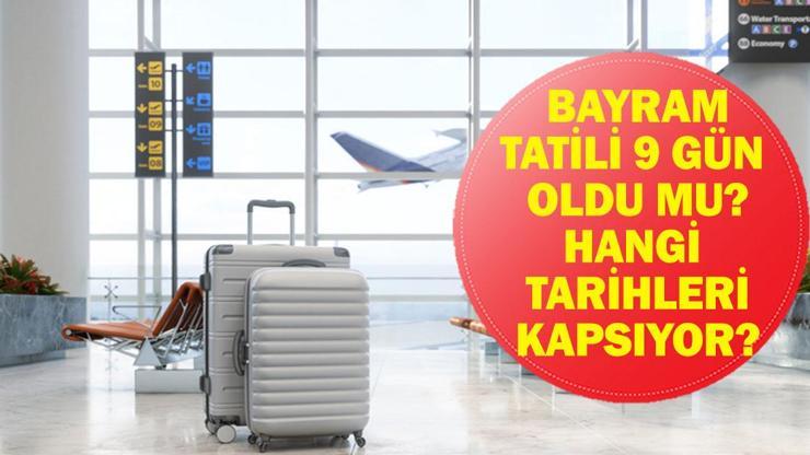 KURBAN BAYRAMI TATİLİ 9 GÜN OLDU MU? Bayram Tatili Kaç Gün? Ne Zaman Başlıyor, Ne Zaman Bitiyor? Kabine Toplantısından Bayram Tatili Kararı…