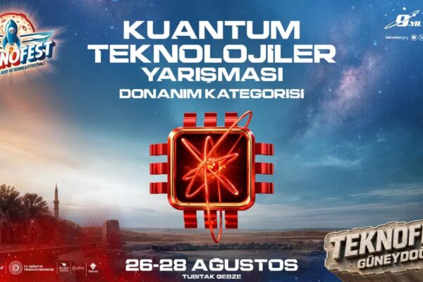 TEKNOFEST’te kuantum teknolojileri için final heyecanı